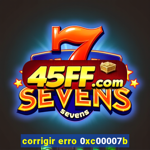 corrigir erro 0xc00007b
